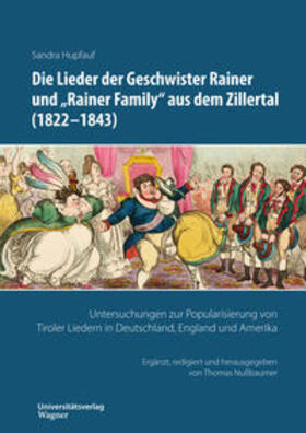 Hupfauf / Nußbaumer |  Die Lieder der Geschwister Rainer und "Rainer Family" aus dem Zillertal (1822-1843) | Buch |  Sack Fachmedien