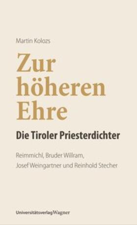 Kolozs |  Zur höheren Ehre - Die Tiroler Priesterdichter | Buch |  Sack Fachmedien