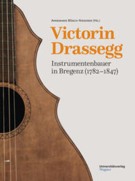 Bösch-Niederer |  Victorin Drassegg, Instrumentenbauer in Bregenz (1782–1847) | Buch |  Sack Fachmedien