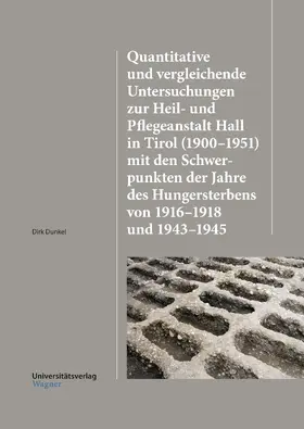 Dunkel |  Quantitative und vergleichende Untersuchungen zur Heil-und Pflegeanstalt Hall in Tirol (1900–1951) mit den Schwerpunkten der Jahre des Hungersterbens von 1916–1918 und 1943–1945 | Buch |  Sack Fachmedien