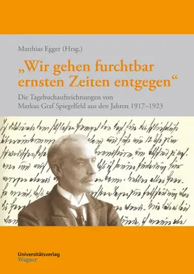 Egger / Spiegelfeld |  „Wir gehen furchtbar ernsten Zeiten entgegen“ | Buch |  Sack Fachmedien