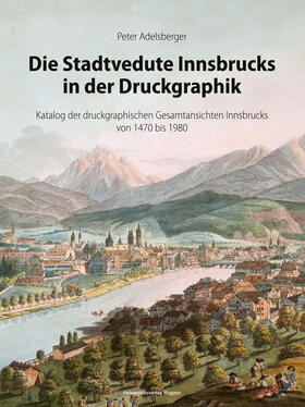 Adelsberger |  Die Stadtvedute Innsbrucks in der Druckgraphik | Buch |  Sack Fachmedien