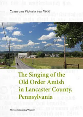 Sun Völkl |  The Singing of the Old Order Amish in Lancaster County, Pennsylvania | Buch |  Sack Fachmedien