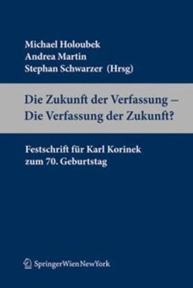 Holoubek / Martin / Schwarzer |  Die Zukunft der Verfassung - Die Verfassung der Zukunft? | Buch |  Sack Fachmedien