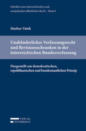 Vasek / Eberhard / Holoubek |  Unabänderliches Verfassungsrecht und Revisionsschranken in der österreichischen Bundesverfassung | Buch |  Sack Fachmedien