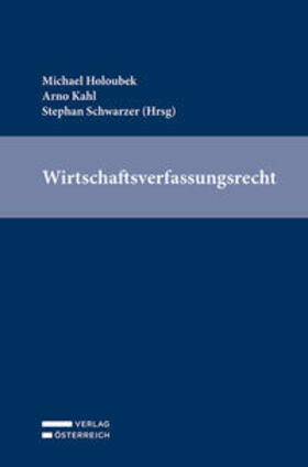 Holoubek / Kahl / Schwarzer |  Wirtschaftsverfassungsrecht | Buch |  Sack Fachmedien