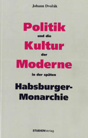 Dvorák |  Politik und die Kultur der Moderne in der späten Habsburger-Monarchie | Buch |  Sack Fachmedien
