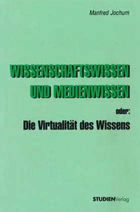 Jochum |  Wissenschaftswissen und Medienwissen oder: Die Virtualität des Wissens | Buch |  Sack Fachmedien