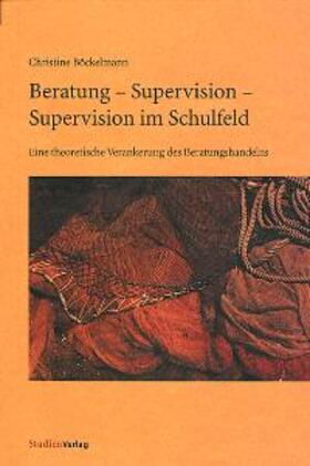 Böckelmann |  Beratung - Supervision - Supervision im Schulfeld | Buch |  Sack Fachmedien