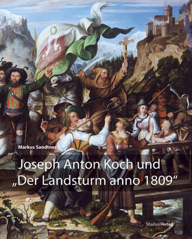 Sandtner |  Joseph Anton Koch und "Der Landsturm anno 1809" | Buch |  Sack Fachmedien