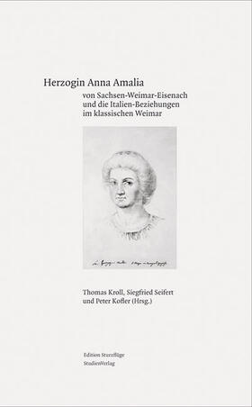 Kroll / Seifert / Kofler |  Herzogin Anna Amalia von Sachsen-Weimar-Eisenach und die Italien-Beziehungen im klassischen Weimar | Buch |  Sack Fachmedien