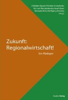 Eigner / Richter / Krotschek |  Zukunft: Regionalwirtschaft! | Buch |  Sack Fachmedien