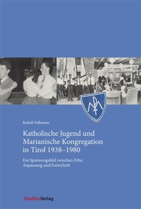 Fallmann |  Katholische Jugend und Marianische Kongregation in Tirol 1938-1980 | Buch |  Sack Fachmedien