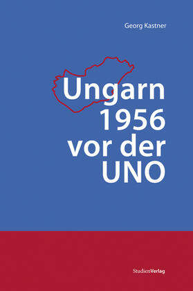 Kastner |  Ungarn 1956 vor der UNO | Buch |  Sack Fachmedien