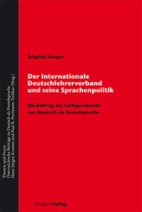 Sorger |  Der Internationale Deutschlehrerverband und seine Sprachenpolitik | Buch |  Sack Fachmedien