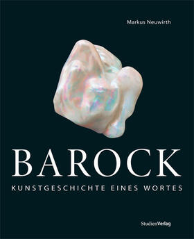 Neuwirth |  Neuwirth, M: Barock: Kunstgeschichte eines Wortes | Buch |  Sack Fachmedien