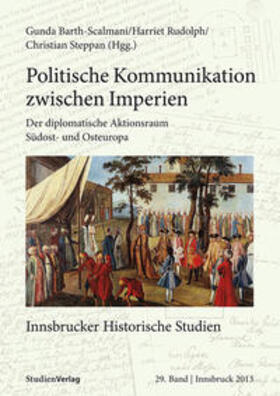 Barth-Scalmani / Rudolph / Steppan | Politische Kommunikation zwischen Imperien | Buch | 978-3-7065-5301-8 | sack.de