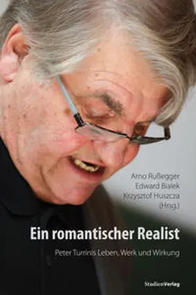 Rußegger / Bialek / Huszcza |  Ein romantischer Realist – Peter Turrinis Leben, Werk und Wirkung | Buch |  Sack Fachmedien