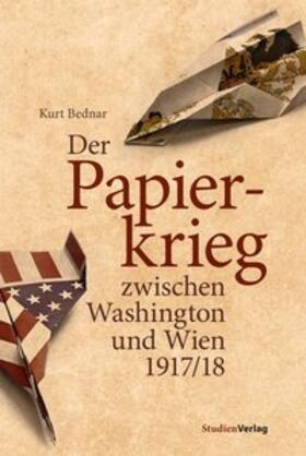 Bednar |  Der Papierkrieg zwischen Washington und Wien 1917/18 | Buch |  Sack Fachmedien