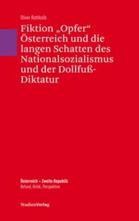 Rathkolb |  Fiktion "Opfer" Österreich und die langen Schatten des Nationalsozialismus und der Dollfuß-Diktatur | Buch |  Sack Fachmedien