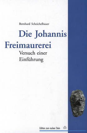 Scheichelbauer |  Die Johannis Freimaurerei | eBook | Sack Fachmedien