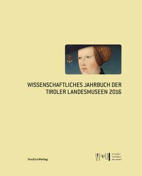 Tiroler Landesmuseen Betriebsgesellschaft |  Wissenschaftliches Jahrbuch der Tiroler Landesmuseen 2016 | eBook | Sack Fachmedien