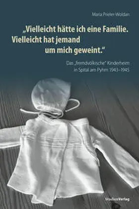 Prieler-Woldan |  „Vielleicht hätte ich eine Familie. Vielleicht hat jemand um mich geweint.“ | Buch |  Sack Fachmedien