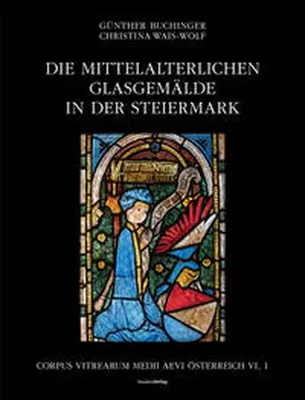 Buchinger / Wais-Wolf / Bundesdenkmalamt |  Die mittelalterlichen Glasgemälde in der Steiermark | Buch |  Sack Fachmedien