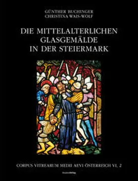 Buchinger / Wais-Wolf / Bundesdenkmalamt |  Die mittelalterlichen Glasgemälde in der Steiermark | Buch |  Sack Fachmedien