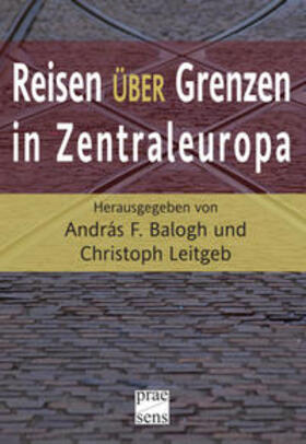 Balogh / Leitgeb |  Reisen über Grenzen in Zentraleuropa | Buch |  Sack Fachmedien