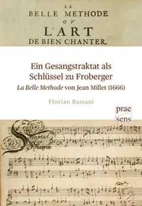 Bassani |  Ein Gesangstraktat als Schlüssel zu Froberger – „La Belle Methode“ von Jean Millet (1666) | Buch |  Sack Fachmedien