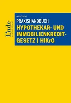 Aufderklamm |  Praxishandbuch Hypothekar- und Immobilienkreditgesetz | HIKrG | Buch |  Sack Fachmedien