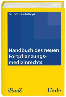 Barth / Erlebach |  Handbuch des neuen Fortpflanzungsmedizinrechts | Buch |  Sack Fachmedien