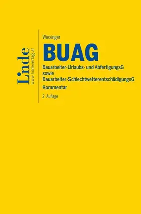 Wiesinger |  BUAG | Bauarbeiter-Urlaubs- und Abfertigungsgesetz sowie Bauarbeiter-Schlechtwetterentschädigungsgesetz | Buch |  Sack Fachmedien