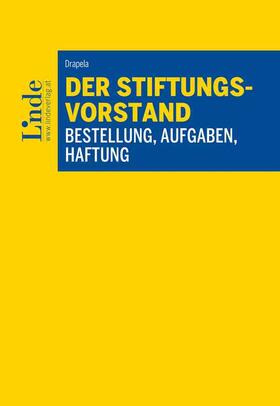 Drapela |  Der Stiftungsvorstand - Bestellung, Aufgaben, Haftung | Buch |  Sack Fachmedien