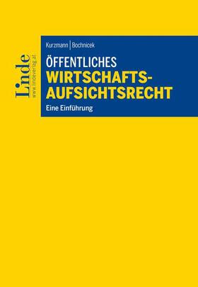 Bochnicek / Kurzmann |  Öffentliches Wirtschaftsaufsichtsrecht | Buch |  Sack Fachmedien