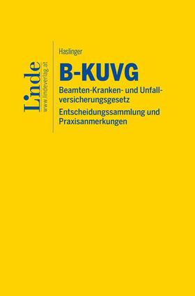 Haslinger |  B-KUVG | Beamten-Kranken- und Unfallversicherungsgesetz - Entscheidungssammlung und Praxisanmerkungen | Buch |  Sack Fachmedien