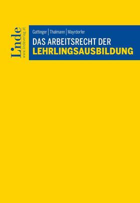 Gattinger / Thalmann / Mayrdorfer |  Das Arbeitsrecht der Lehrlingsausbildung | Buch |  Sack Fachmedien