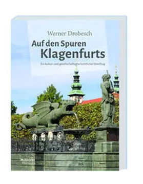 Drobesch |  Auf den Spuren Klagenfurts - | Buch |  Sack Fachmedien