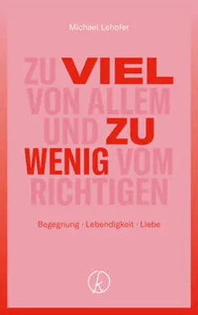 Lehofer |  Zu viel von allem und zu wenig vom Richtigen | Buch |  Sack Fachmedien