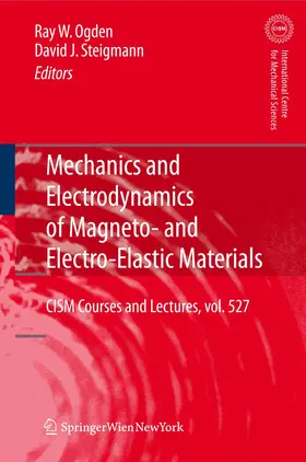 Steigmann / Ogden |  Mechanics and Electrodynamics of Magneto- and Electro-elastic Materials | Buch |  Sack Fachmedien