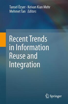 Özyer / Tan / Kianmehr |  Recent Trends in Information Reuse and Integration | Buch |  Sack Fachmedien