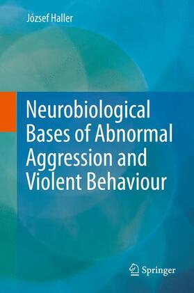 Haller |  Neurobiological Bases of Abnormal Aggression and Violent Behaviour | Buch |  Sack Fachmedien
