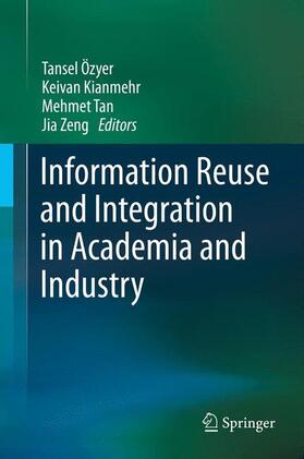 Özyer / Zeng / Kianmehr |  Information Reuse and Integration in Academia and Industry | Buch |  Sack Fachmedien
