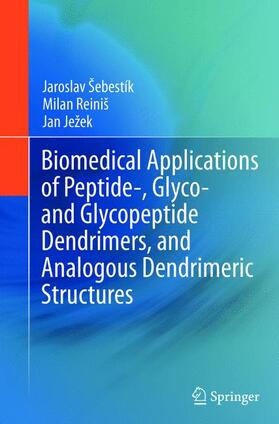 Sebestik / Jezek / Reinis |  Biomedical Applications of Peptide-, Glyco- and Glycopeptide Dendrimers, and Analogous Dendrimeric Structures | Buch |  Sack Fachmedien