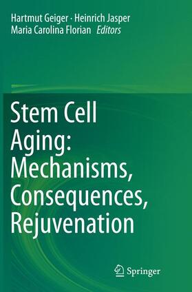 Geiger / Florian / Jasper |  Stem Cell Aging: Mechanisms, Consequences, Rejuvenation | Buch |  Sack Fachmedien