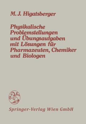 Higatsberger |  Physikalische Problemstellungen und Übungsaufgaben mit Lösungen für Pharmazeuten, Chemiker und Biologen | Buch |  Sack Fachmedien