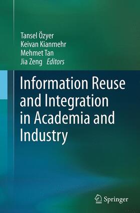 Özyer / Zeng / Kianmehr |  Information Reuse and Integration in Academia and Industry | Buch |  Sack Fachmedien