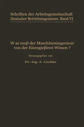 Lischka |  Was muß der Maschineningenieur von der Eisengießerei wissen? | Buch |  Sack Fachmedien