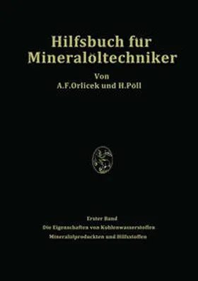 Pöll / Orlicek |  Hilfsbuch für Mineralöltechniker. Stoffkonstanten und Berechnungsunterlagen für Apparatebauer, Ingenieure, Betriebsleiter und Chemiker der Mineralölindustrie | Buch |  Sack Fachmedien